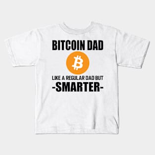 Bitcoin dad like a regular dad but smarter Kids T-Shirt